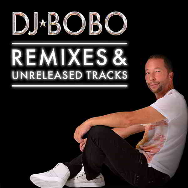 DJ BoBo - Remixes &amp; Unreleased Tracks (2020) торрент