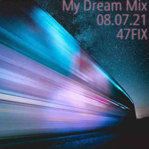My Dream Mix 08.07.21 [by 47FIX] (2021) торрент