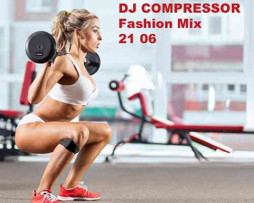 Dj Compressor - Fashion Mix 21 06 (2021) торрент