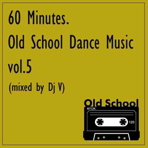 60 Minutes. Old School Dance Music vol.5 (2021) торрент