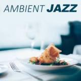 Ambient Jazz- самые популярные джазовые звуки для ресторана и время ужина (2018) торрент