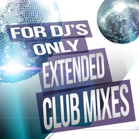 For DJs Only: Extended Club Mixes