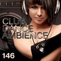 Club Dance Ambience vol.146 (2018) торрент
