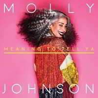Molly Johnson - Meaning To Tell Ya (2018) торрент
