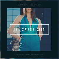 The Swank City [Luxurious Jazz Tracks For Hotel Lobbies And Receptions] (2018) торрент