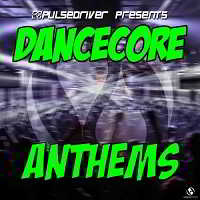 Pulsedriver Presents: Dancecore Anthems (2018) торрент