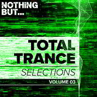 Nothing But Total Trance Selections Vol.03 (2018) торрент