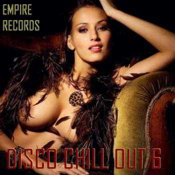 Empire Records - Disco Chill Out 6 (2018) торрент