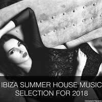 Ibiza Summer House Music Selection For 2018 (2018) торрент