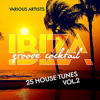 Ibiza Groove Cocktail [25 House Tunes] Vol.2 (2018) торрент
