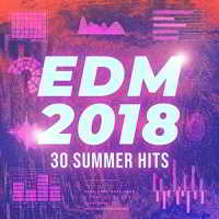 EDM 2018: 30 Summer Hits (2018) торрент