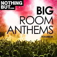 Nothing But... Big Room Anthems Vol.08 (2018) торрент