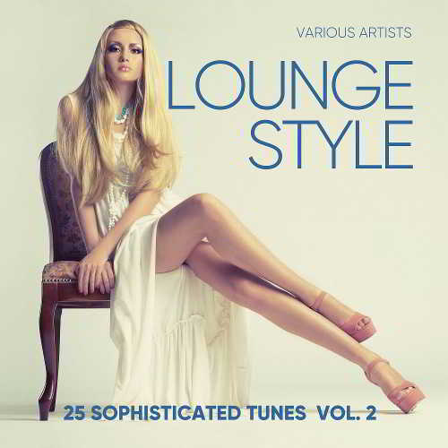 Lounge Style (25 Sophisticated Tunes) Vol. 2 (2018) торрент