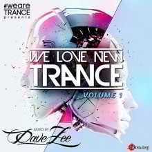 We Love New Trance Vol.1 (Mixed by Dave Zee) (2018) торрент