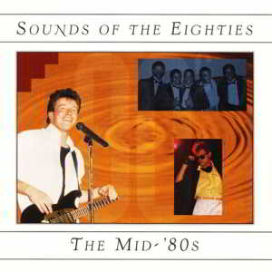 Sounds Of The Eighties The Mid-'80s