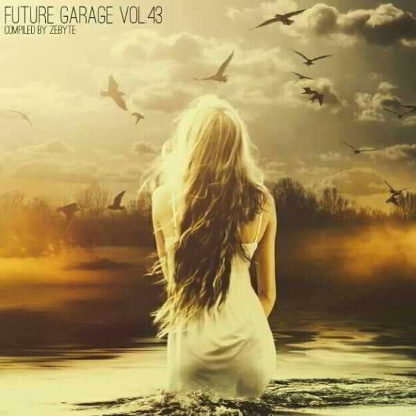 Future Garage Vol.43 [Compiled by ZeByte] (2018) торрент