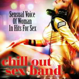 Chill Out Sex Band - Sensual Voice Of Woman In Hits For Sex (2018) торрент