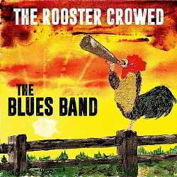 The Blues Band - The Rooster Crowed (2018) торрент