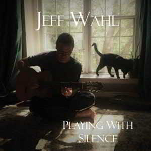Jeff Wahl - Playing with Silence