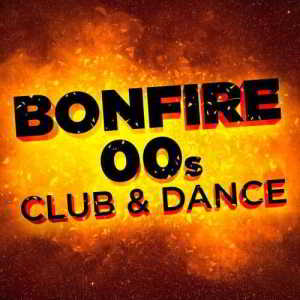 Bonfire: 00s Club &amp; Dance (2018) торрент