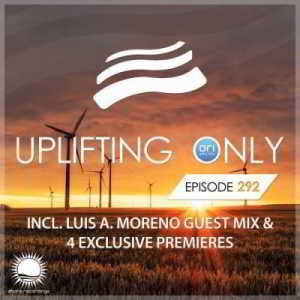 Ori Uplift &amp; Luis A. Moreno - Uplifting Only 292 (2018) торрент