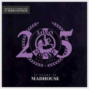25 Years Of Madhouse [Mixed And Compiled By Kerri Chandler] (2018) торрент