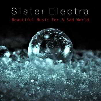Sister Electra - Beautiful Music For A Sad World (2018) торрент