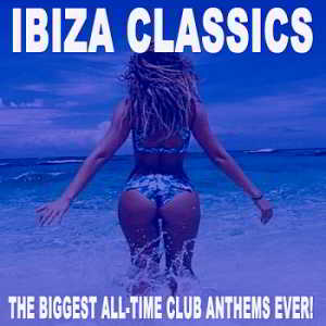 Ibiza Classics: The Biggest All-Time Club Anthems Ever!
