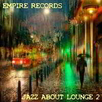 Empire Records - Jazz About Lounge 2 (2018) торрент