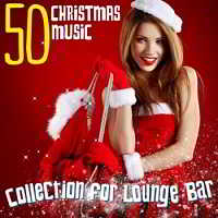50 Christmas Music Collection for Lounge Bar (2018) торрент