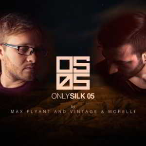 Only Silk 05 (Mixed by Max Flyant &amp; Vintage &amp; Morelli) (2018) торрент