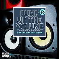 Pump Up The Vol.10 [Electro House Selection] (2018) торрент