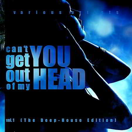 Can't Get You Out Of My Head Vol.1 [The Deep-House Edition]