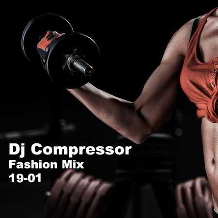 Dj Compressor - Fashion Mix 19-01 (2019) торрент