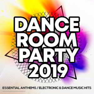 Dance Room Party 2019: Essential Anthems / Electronic & Dance Music Hits