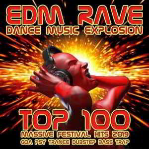 EDM Rave Dance Music Explosion: Top 100 Massive Festival Hits 2019 - Goa Psy Trance Dubstep Bass Trap (Explicit)