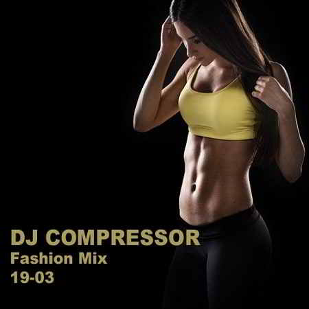 Dj Compressor - Fashion Mix 19-03 (2019) торрент