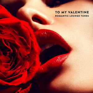 To My Valentine: Romantic Lounge Tunes (2019) торрент