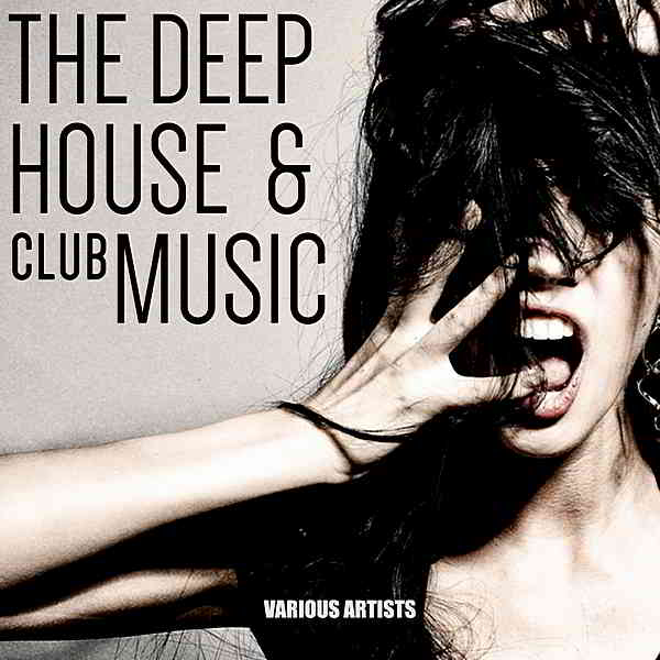 The Deep House &amp; Club Music (2019) торрент