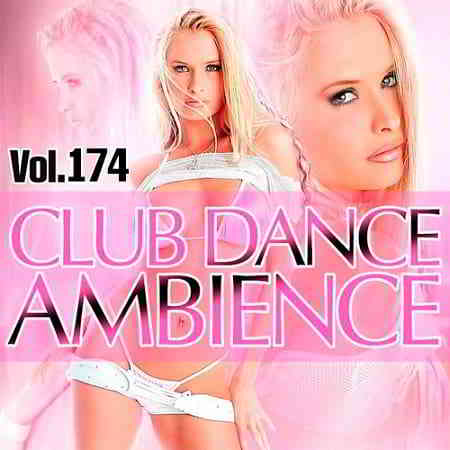Club Dance Ambience Vol.174 (2019) торрент