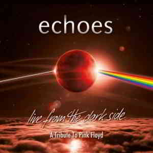 Echoes - Live From The Dark Side A Tribute To Pink Floyd (2019) торрент