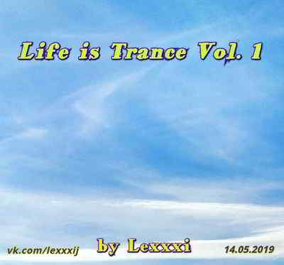 Life is Trance Vol. 1 [by Lexxxi] (2019) торрент