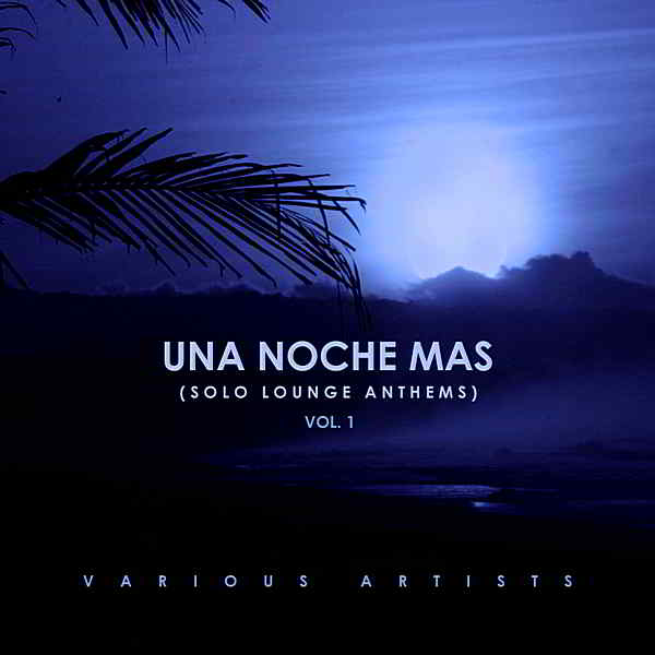 Una Noche Mas [Solo Lounge Anthems] Vol.1 (2019) торрент