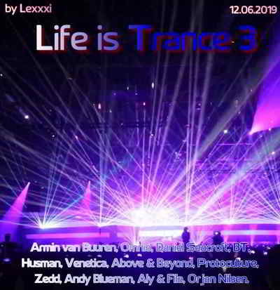 Life is Trance 3 (by Lexxxi) (2019) торрент