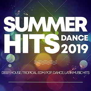 Summer Hits Dance 2019: Deep, House, Tropical, Edm, Pop, Dance, Latin Music Hits (2019) торрент