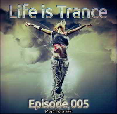 Life is Trance - Episode 005