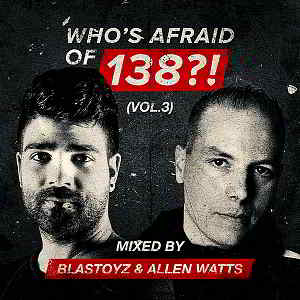 Who's Afraid Of 138?! Vol.3 [Mixed by Blastoyz & Allen Watts]