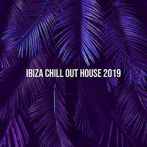 Ibiza Chill Out House 2019 [Essential Session] (2019) торрент