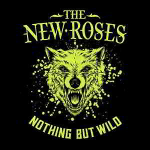 The New Roses - Nothing But Wild (2019) торрент
