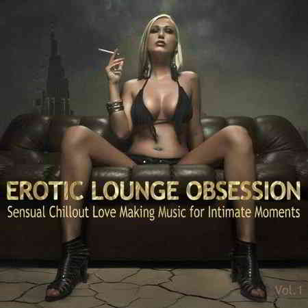 Erotic Lounge Obsession: Best of Sensual Chillout Love Making Music (2019) торрент